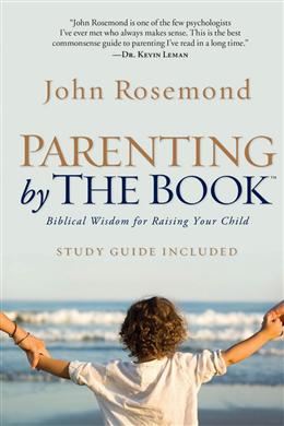 Parenting by the Book: Biblical Wisdom for Raising Your Child Supply