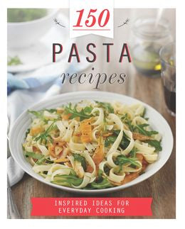 150 Pasta Recipes: Inspired Ideas for Everyday Cooking on Sale