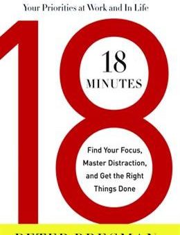 18 Minutes: Find Your Focus, Master Distraction and Get the Right Things Done Online now