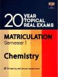 20 YEAR TOPICAL REAL EXAMS MATRICULATION CHEMISTRY SEM 1 201 Supply