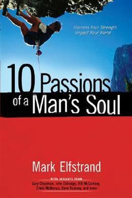 10 Passions of a Man s Soul: Harness Your Strength, Impact Your World Cheap